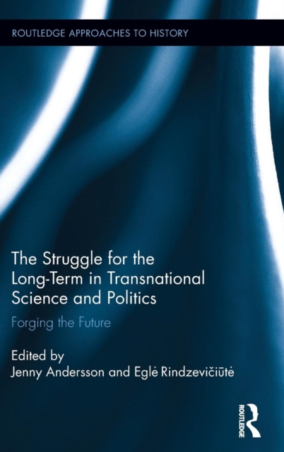 The Struggle for the Long-Term in Transnational Science and Politics : Forging the Future, Hardback Book