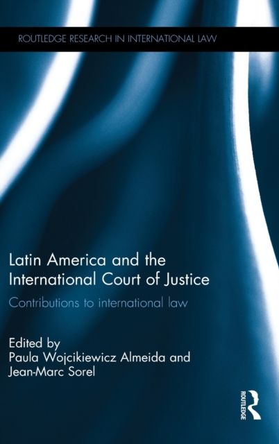 Latin America and the International Court of Justice : Contributions to International Law, Hardback Book