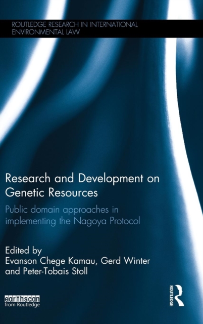 Research and Development on Genetic Resources : Public Domain Approaches in Implementing the Nagoya Protocol, Hardback Book