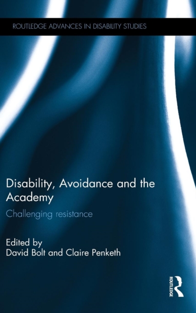 Disability, Avoidance and the Academy : Challenging Resistance, Hardback Book