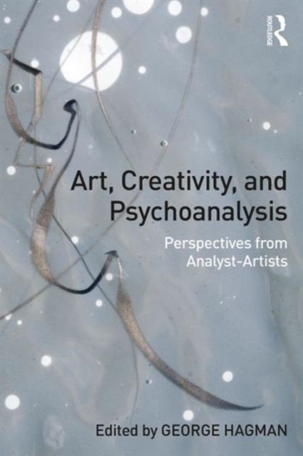 Art, Creativity, and Psychoanalysis : Perspectives from Analyst-Artists, Paperback / softback Book