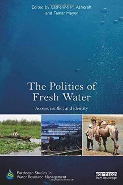 The Politics of Fresh Water : Access, conflict and identity, Hardback Book