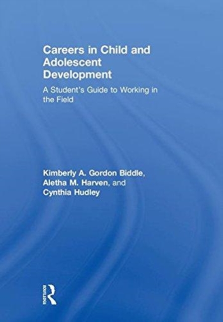 Careers in Child and Adolescent Development : A Student's Guide to Working in the Field, Hardback Book