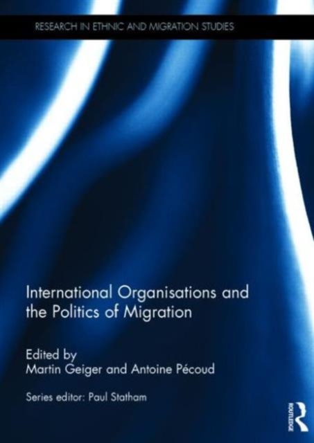 International Organisations and the Politics of Migration, Hardback Book