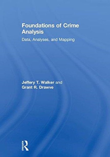 Foundations of Crime Analysis : Data, Analyses, and Mapping, Hardback Book