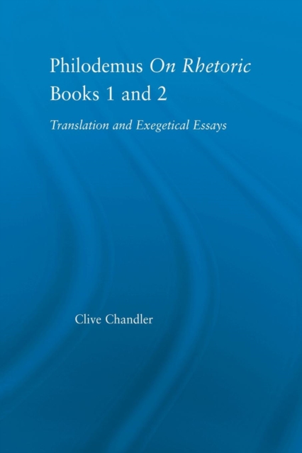 Philodemus on Rhetoric Books 1 and 2 : Translation and Exegetical Essays, Paperback / softback Book