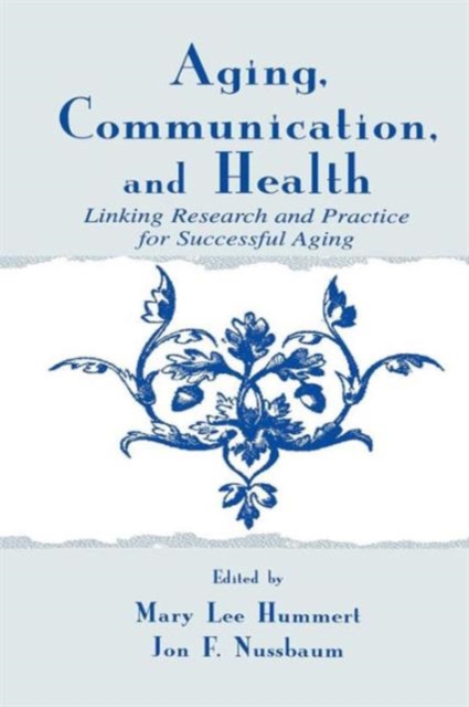Aging, Communication, and Health : Linking Research and Practice for Successful Aging, Paperback / softback Book