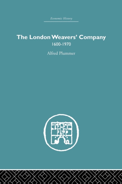 The London Weaver's Company 1600 - 1970, Paperback / softback Book