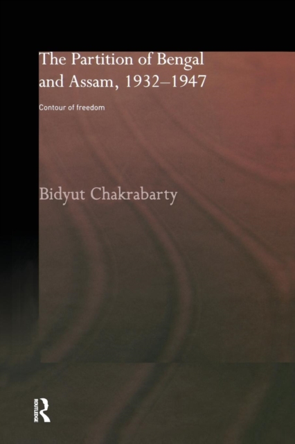 The Partition of Bengal and Assam, 1932-1947 : Contour of Freedom, Paperback / softback Book