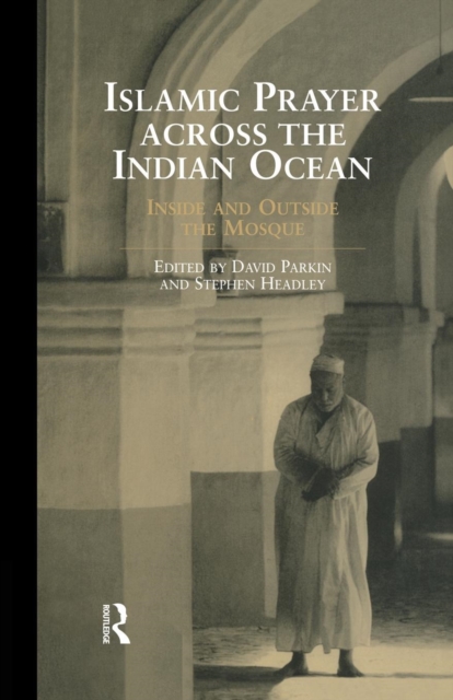 Islamic Prayer Across the Indian Ocean : Inside and Outside the Mosque, Paperback / softback Book