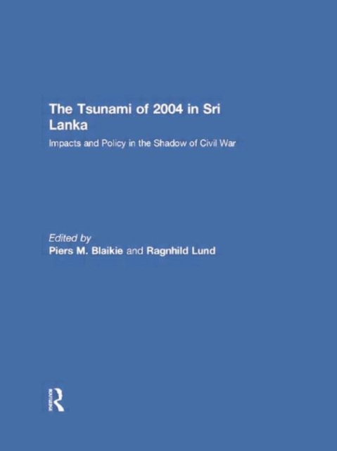 The Tsunami of 2004 in Sri Lanka : Impacts and Policy in the Shadow of Civil War, Paperback / softback Book