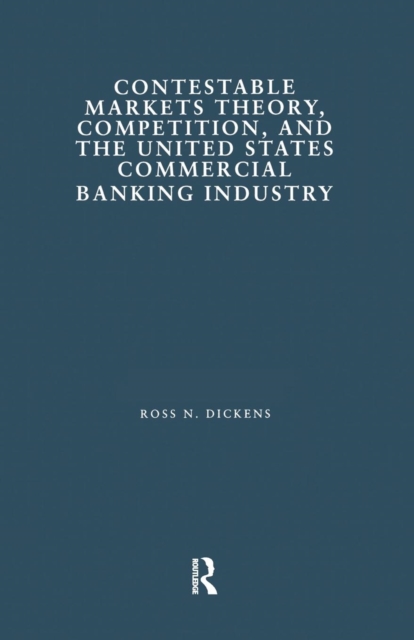 Contestable Markets Theory, Competition, and the United States Commercial Banking Industry, Paperback / softback Book