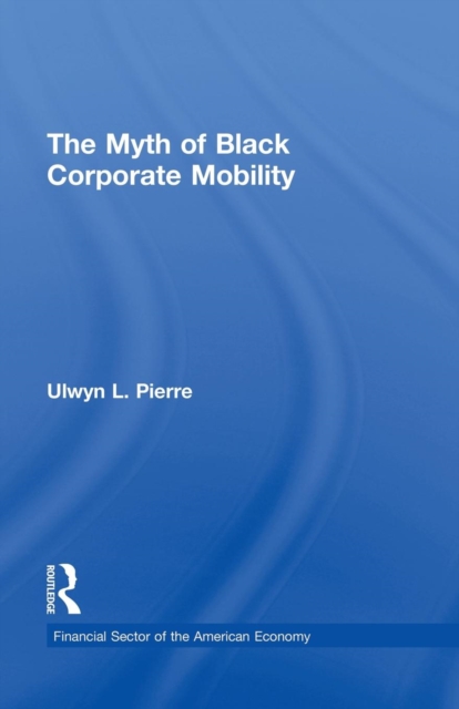 The Myth of Black Corporate Mobility, Paperback / softback Book