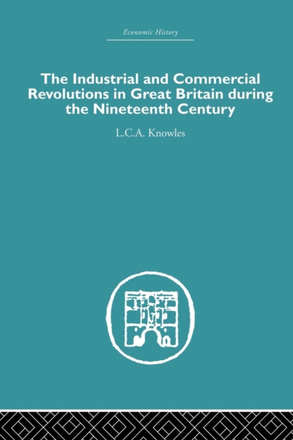The Industrial & Commercial Revolutions in Great Britain During the Nineteenth Century, Paperback / softback Book