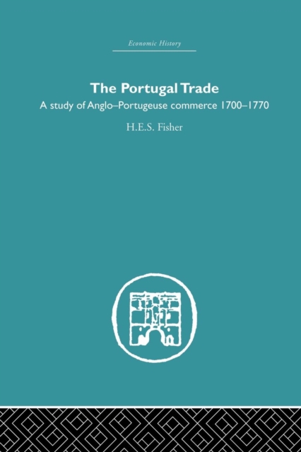 The Portugal Trade : A study of Anglo-Portugeuse Commerce 1700-1770, Paperback / softback Book