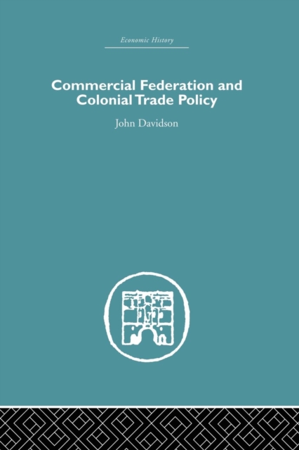 Commercial Federation & Colonial Trade Policy, Paperback / softback Book