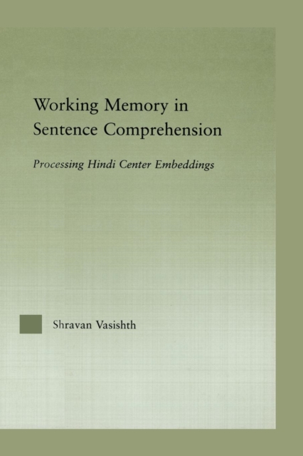 Working Memory in Sentence Comprehension : Processing Hindi Center Embeddings, Paperback / softback Book