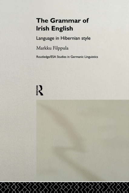 The Grammar of Irish English : Language in Hibernian Style, Paperback / softback Book
