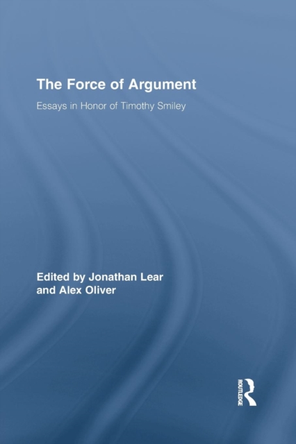The Force of Argument : Essays in Honor of Timothy Smiley, Paperback / softback Book
