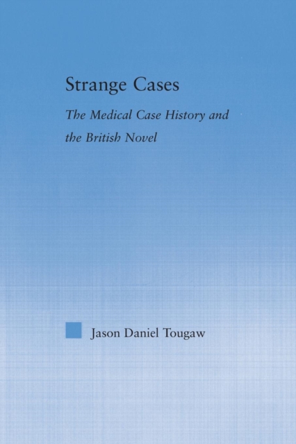 Strange Cases : The Medical Case History and the British Novel, Paperback / softback Book
