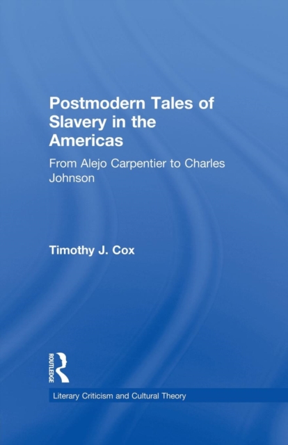 Postmodern Tales of Slavery in the Americas : From Alejo Carpentier to Charles Johnson, Paperback / softback Book