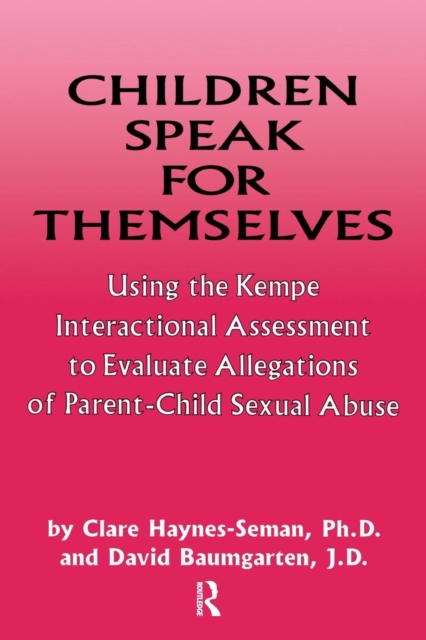 Children Speak For Themselves : Using The Kempe Interactional Assessment To Evaluate Allegations Of Parent- child sexual abuse, Paperback / softback Book