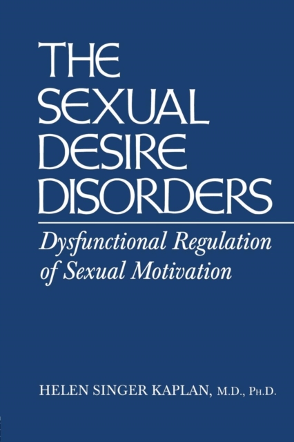 Sexual Desire Disorders : Dysfunctional Regulation of Sexual Motivation, Paperback / softback Book
