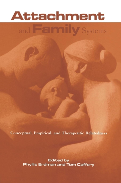 Attachment and Family Systems : Conceptual, Empirical and Therapeutic Relatedness, Paperback / softback Book