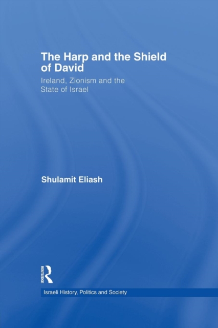 The Harp and the Shield of David : Ireland, Zionism and the State of Israel, Paperback / softback Book