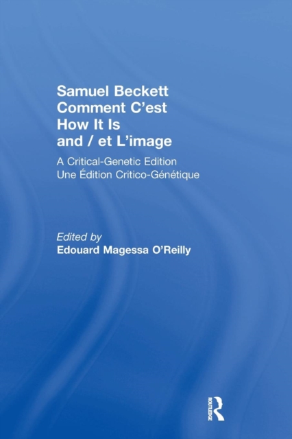 Samuel Beckett Comment C'est How It Is And / et L'image : A Critical-Genetic Edition Une Edition Critic-Genetique, Paperback / softback Book