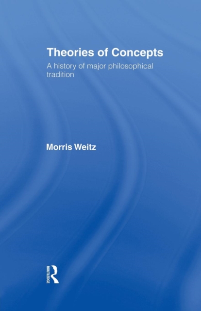 Theories of Concepts : A History of the Major Philosophical Traditions, Paperback / softback Book