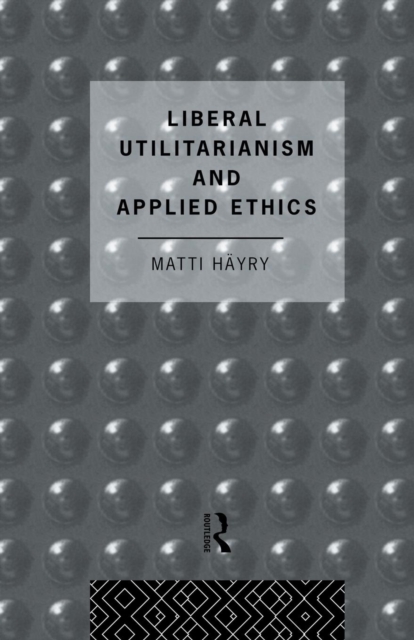 Liberal Utilitarianism and Applied Ethics, Paperback / softback Book