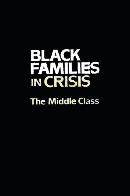 Black Families In Crisis : The Middle Class, Paperback / softback Book