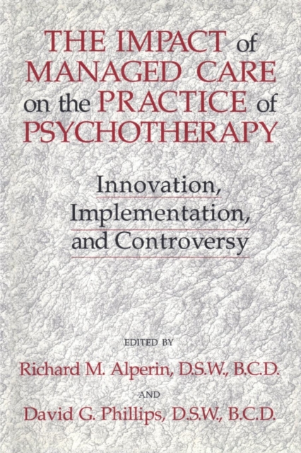 The Impact Of Managed Care On The Practice Of Psychotherapy : Innovations, Implementation And Controversy, Paperback / softback Book