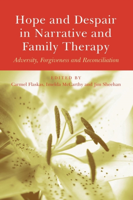 Hope and Despair in Narrative and Family Therapy : Adversity, Forgiveness and Reconciliation, Paperback / softback Book