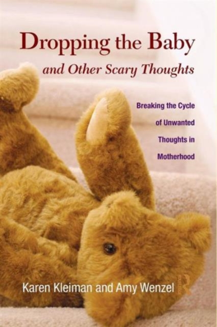 Dropping the Baby and Other Scary Thoughts : Breaking the Cycle of Unwanted Thoughts in Motherhood, Paperback / softback Book