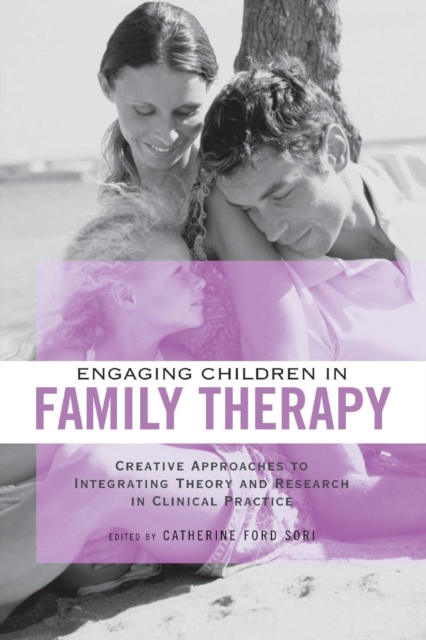 Engaging Children in Family Therapy : Creative Approaches to Integrating Theory and Research in Clinical Practice, Paperback / softback Book