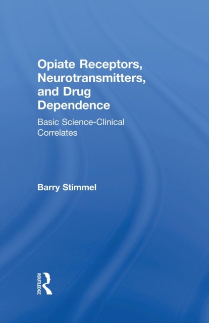 Opiate Receptors, Neurotransmitters, and Drug Dependence : Basic Science-Clinical Correlates, Paperback / softback Book