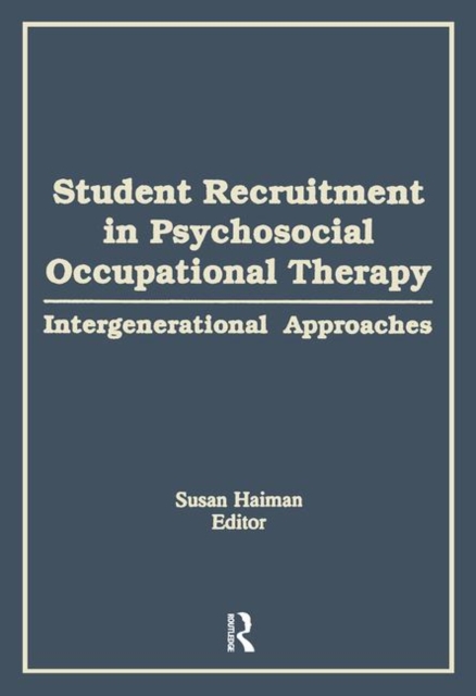 Student Recruitment in Psychosocial Occupational Therapy : Intergenerational Approaches, Paperback / softback Book