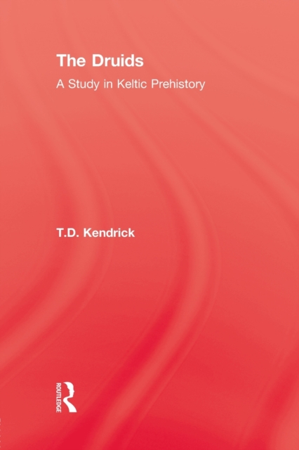 The Druids : A Study in Keltic Prehistory, Paperback / softback Book