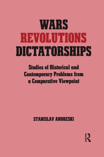 Wars, Revolutions and Dictatorships : Studies of Historical and Contemporary Problems from a Comparative Viewpoint, Paperback / softback Book