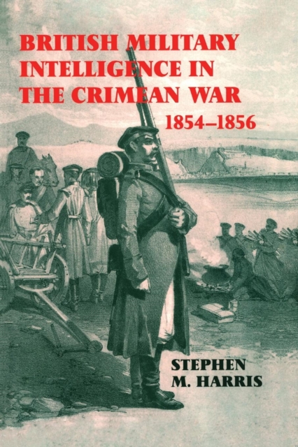 British Military Intelligence in the Crimean War, 1854-1856, Paperback / softback Book