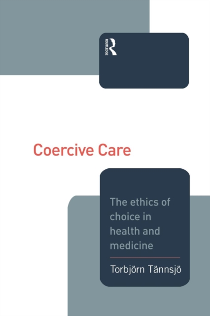 Coercive Care : Ethics of Choice in Health & Medicine, Paperback / softback Book