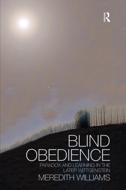 Blind Obedience : The Structure and Content of Wittgenstein's Later Philosophy, Paperback / softback Book
