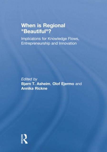 When is Regional “Beautiful”? : Implications for Knowledge Flows, Entrepreneurship and Innovation, Paperback / softback Book