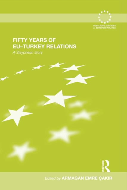 Fifty Years of EU-Turkey Relations : A Sisyphean Story, Paperback / softback Book