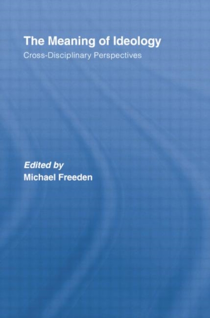 The Meaning of Ideology : Cross-Disciplinary Perspectives, Paperback / softback Book