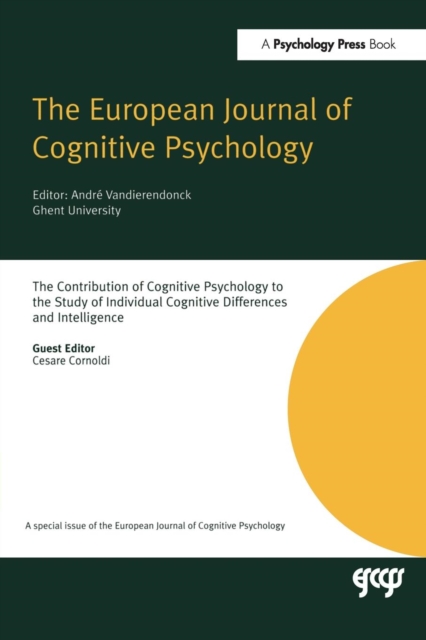The Contribution of Cognitive Psychology to the Study of Individual Cognitive Differences and Intelligence : A Special Issue of the European Journal of Cognitive Psychology, Paperback / softback Book