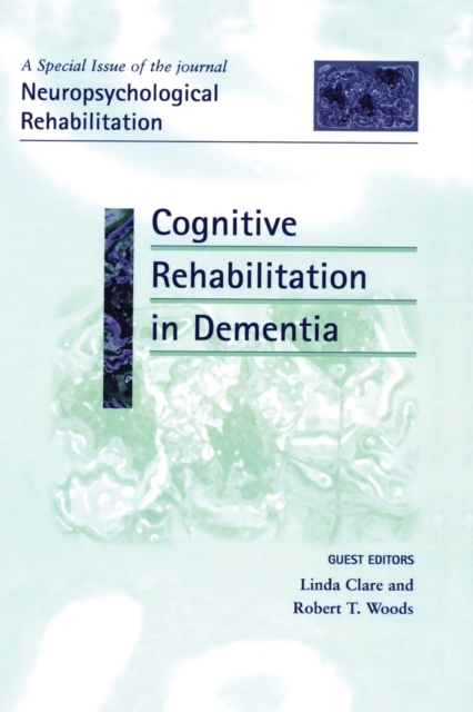 Cognitive Rehabilitation in Dementia : A Special Issue of Neuropsychological Rehabilitation, Paperback / softback Book