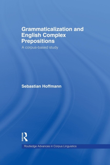 Grammaticalization and English Complex Prepositions : A Corpus-based Study, Paperback / softback Book